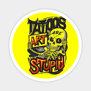 Tattoos Are Stupid Funny Tattooist Tattoo Artist Sarcastic Magnet